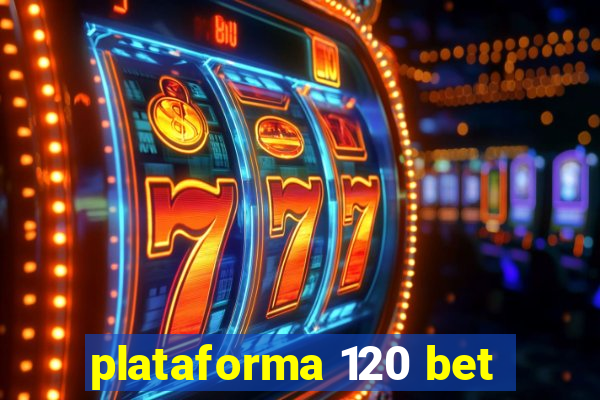 plataforma 120 bet